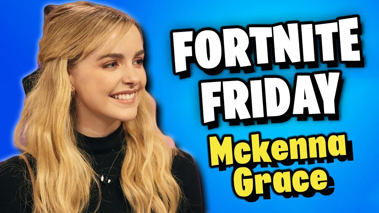 Пятница в Fortnite с Маккеной Грейс (из фильмов)