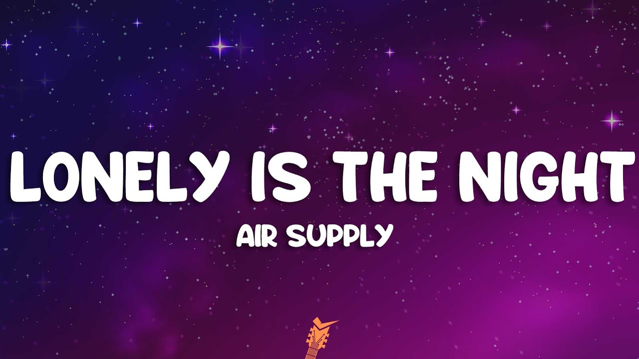 Air Supply - Lonely Is the Night (Lyrics)
