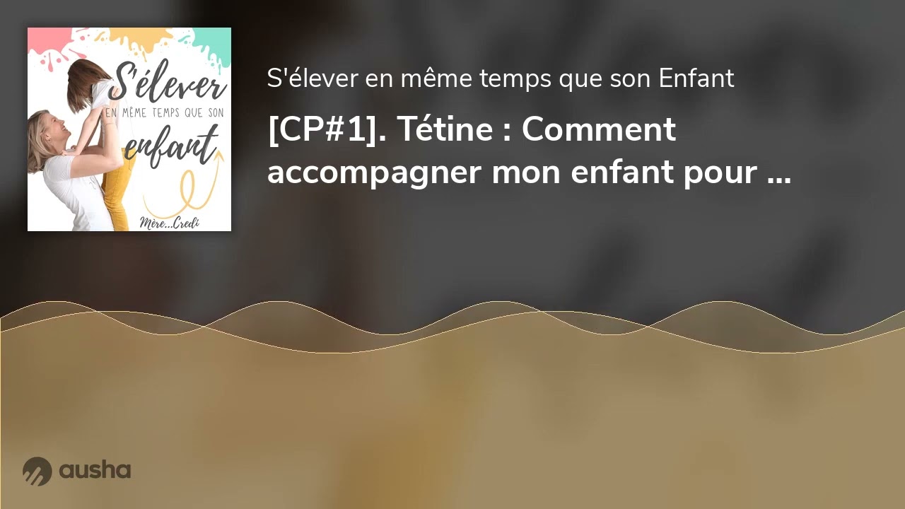 [CP#1]. Tétine : Comment accompagner mon enfant pour arrêter ?