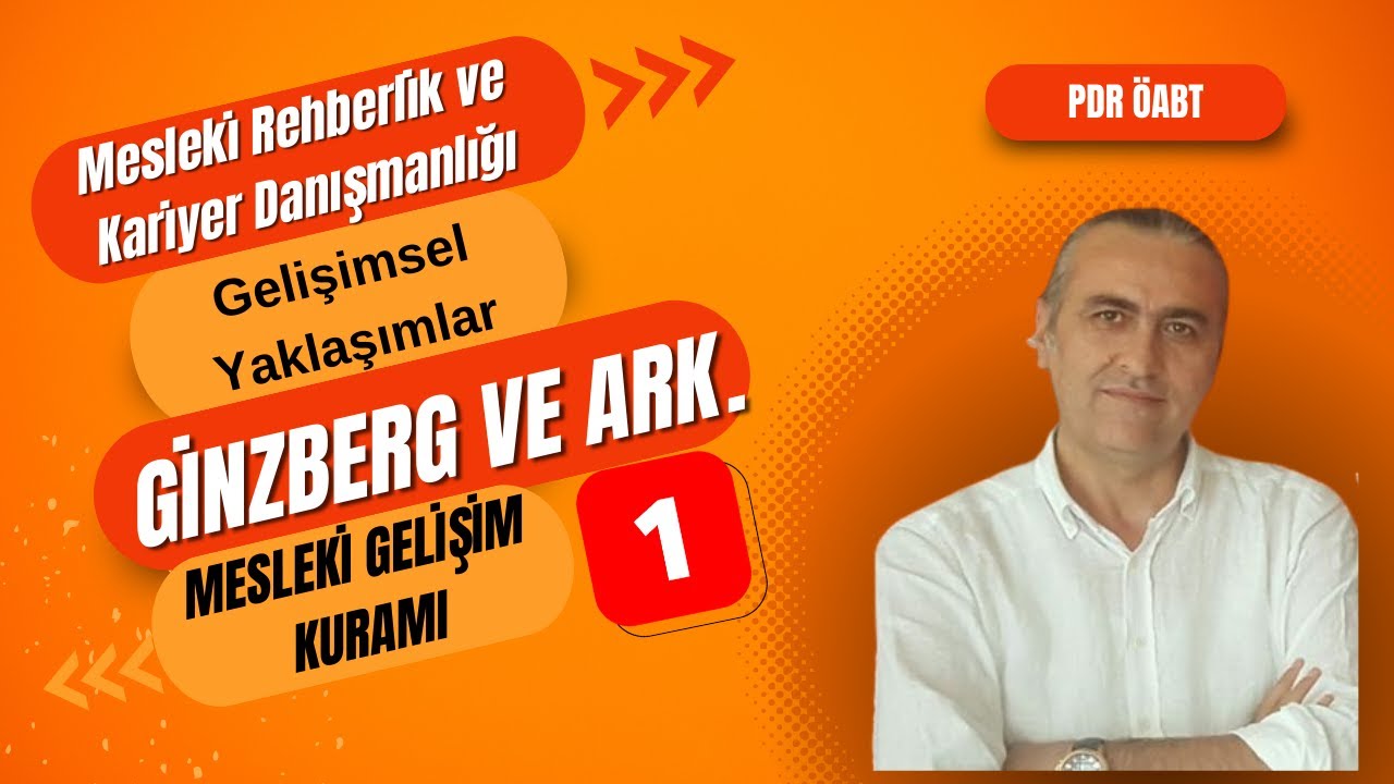 Gelişimsel Kariyer Danışmanlığı: Ginzberg ve Ark. Mesleki Gelişim Kuramı I