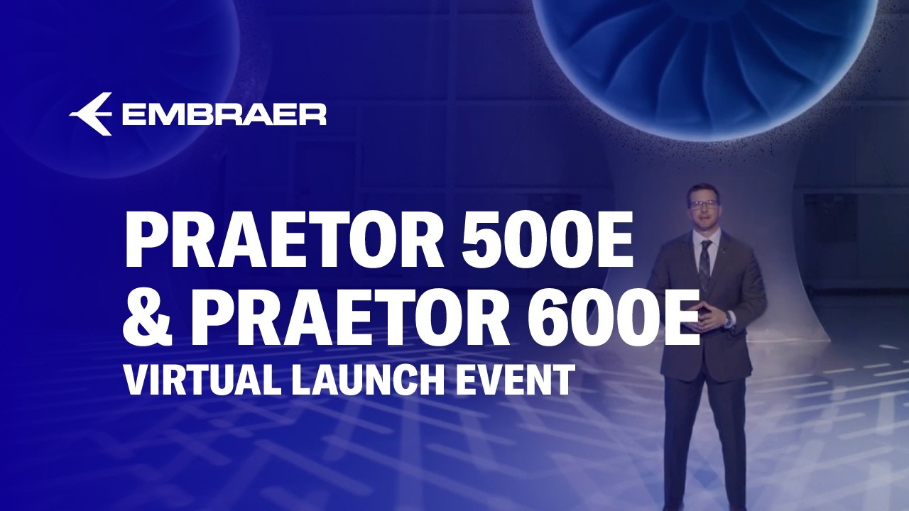 Embraer Unveils the Praetor 600E & 500E | Official Virtual Launch | Embraer Executive Jets