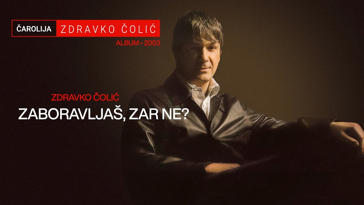 Zdravko Colic - Zaboravljas zar ne - (Audio 2003)