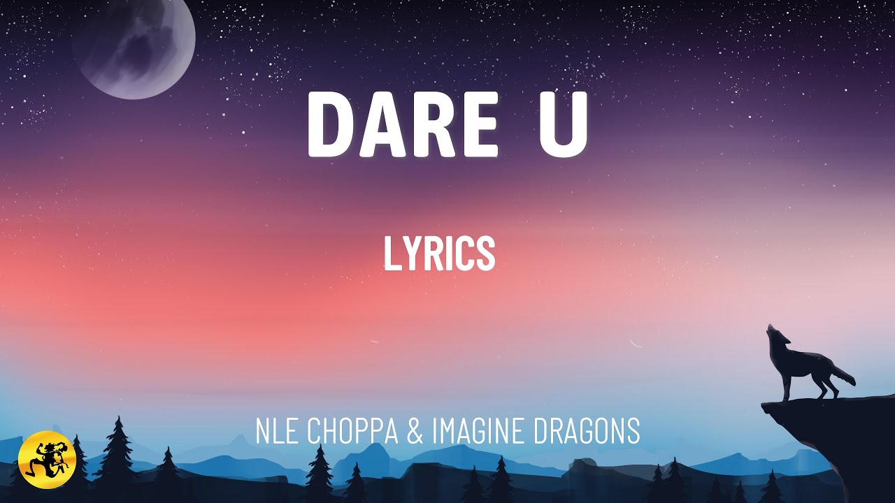 Dare U (LYRICS) - NLE Choppa & Imagine Dragons