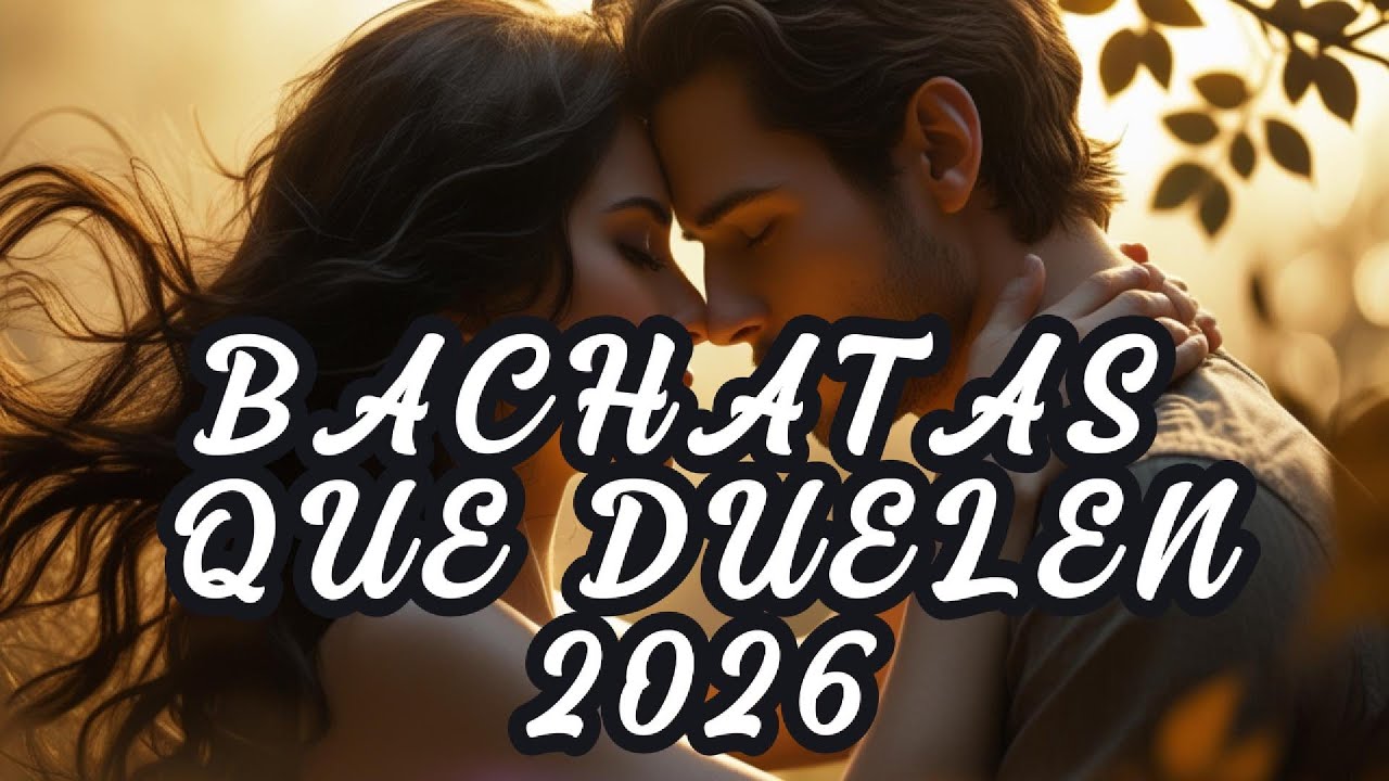 Bachatas Que Duelen 2026 | Mix de Bachatas Tristes y Románticas