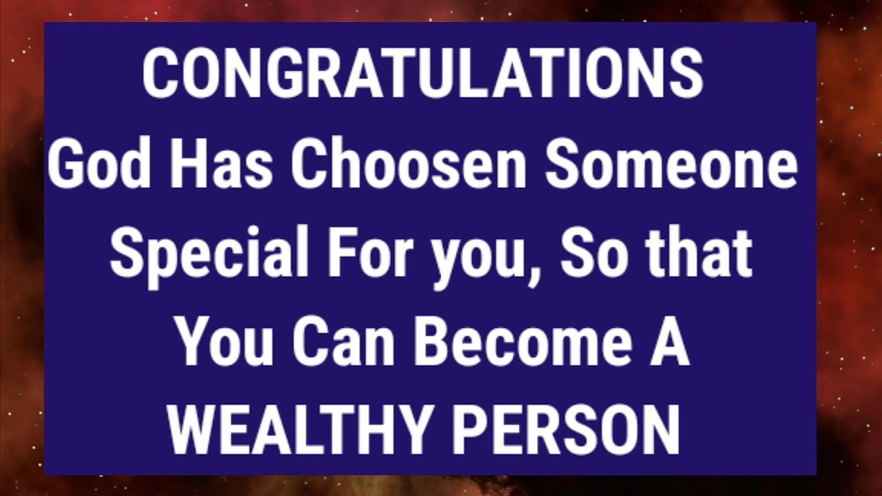GOD HAS CHOSEN SOMEONE SPECIAL FOR YOU SO THAT YOU CAN BECAME WEALTHY PERSON 😇 Powerful Video