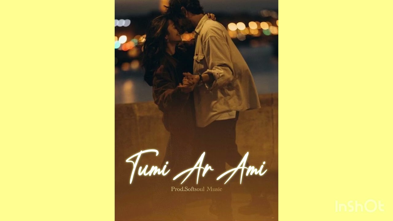 তুমি আর আমি🥰(Tumi Ar Ami) ||Bangla New Romantic Song || Prod.Softsoul Music