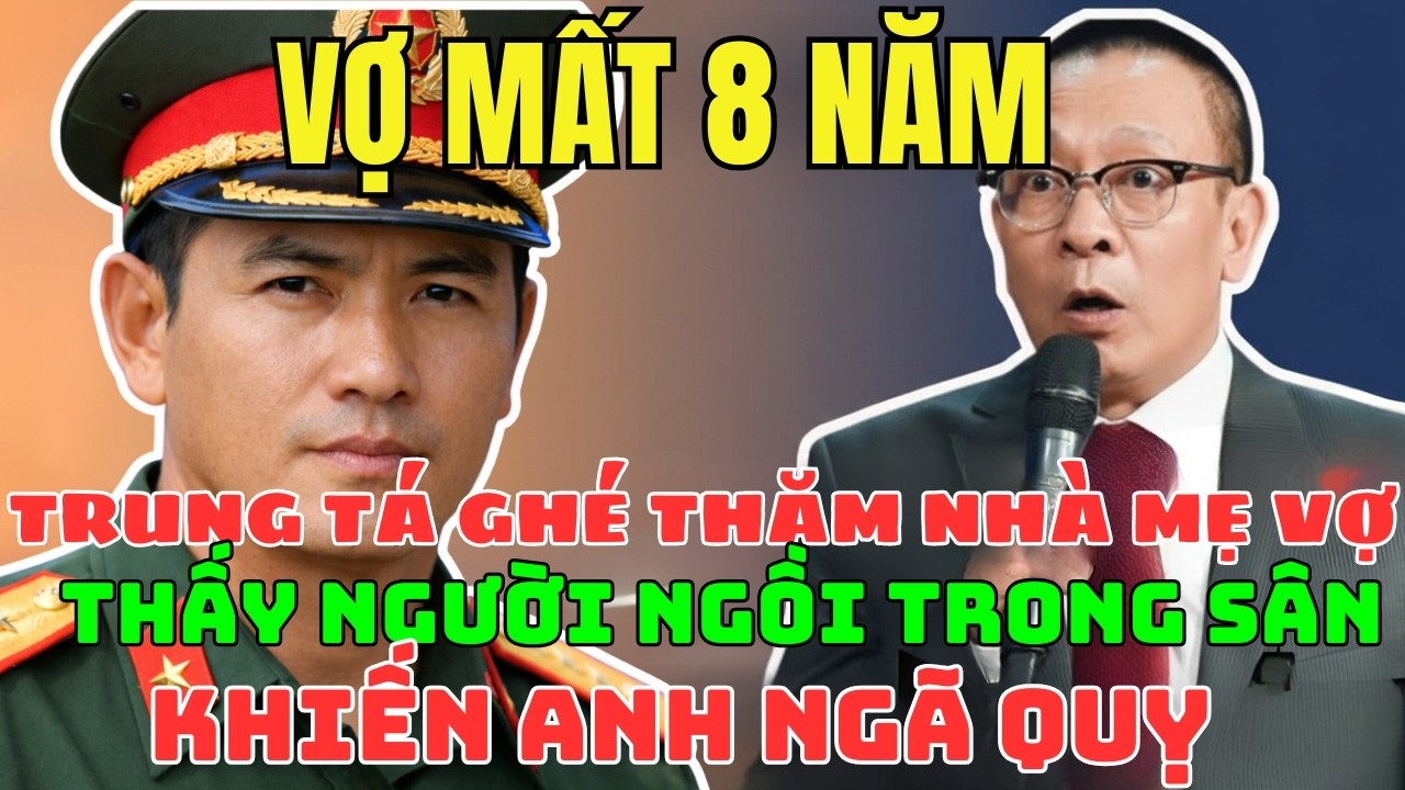 Vợ Mất 8 Năm, Trung Tá Ghé Thăm Nhà Mẹ Vợ, Thấy Người Ngồi Trong Sân Khiến Anh Tái Mặt