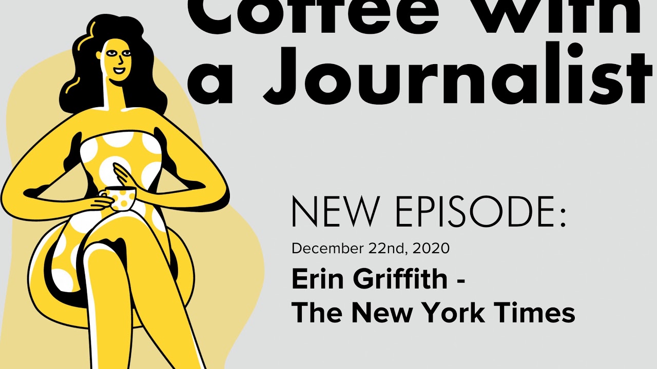 Erin Griffith, a Correspondent at The New York Times | Coffee with a Journalist