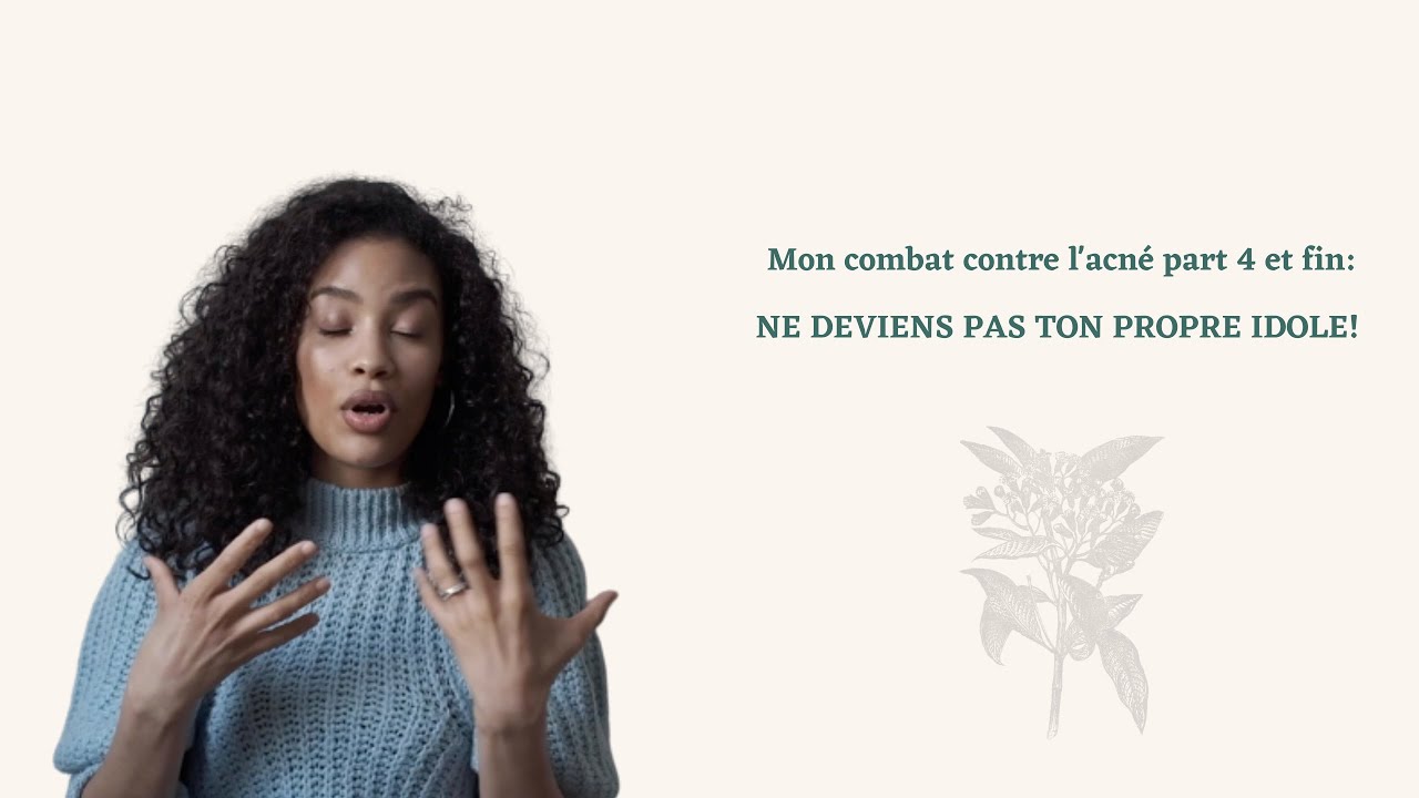Mon combat contre l'acné last part:  Ne fais pas de ton apparence un sujet d'idolâtrie!