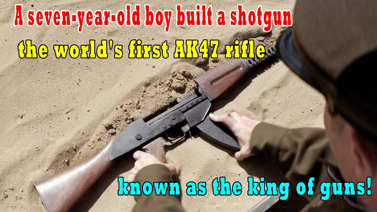 A seven-year-old boy built a shotgun, the world's first AK47 rifle, known as the king of guns!