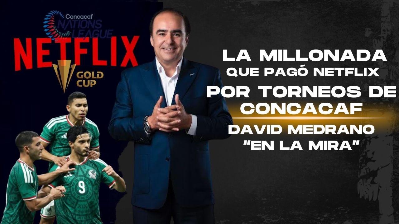 &iquest;Cu&aacute;nto pag&oacute; Netflix para poder transmitir a la Selecci&oacute;n Mexicana? I En la Mira con David Medrano