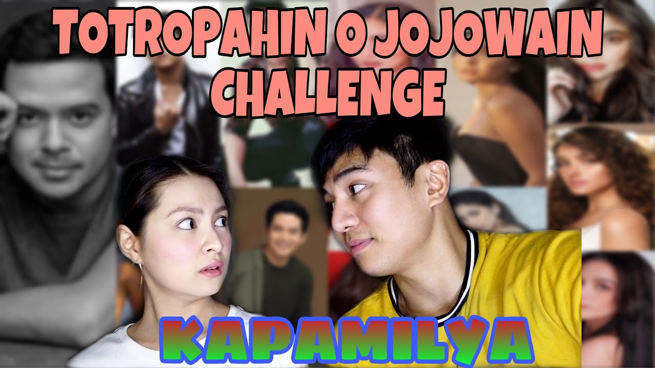 TOTROPAHIN O JOJOWAIN CHALLENGE  PART 3 KAPAMILYA