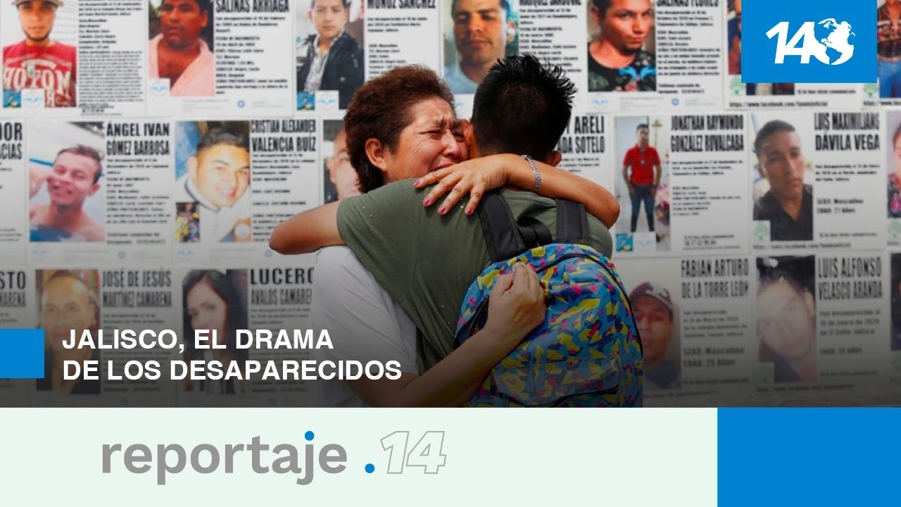 Reportaje 14 | Jalisco, el drama de los desaparecidos