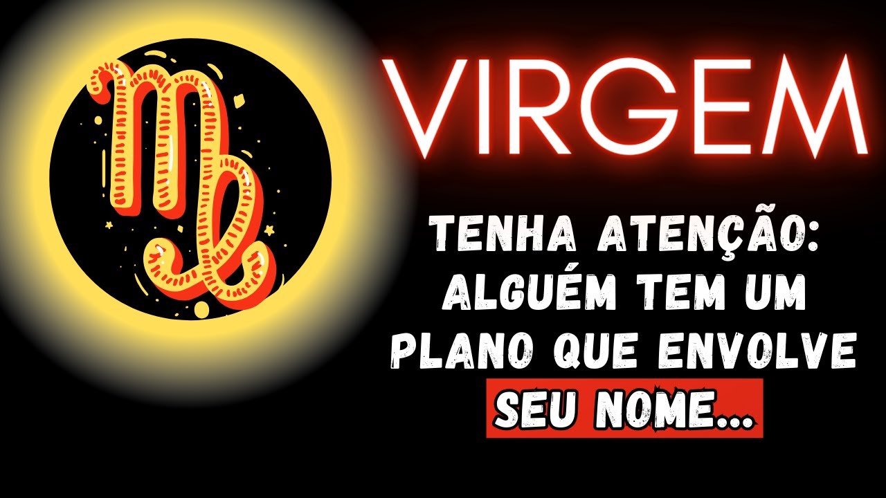 VIRGEM♍ TENHA ATENÇÃO: ALGUÉM TEM UM PLANO QUE ENVOLVE SEU NOME...