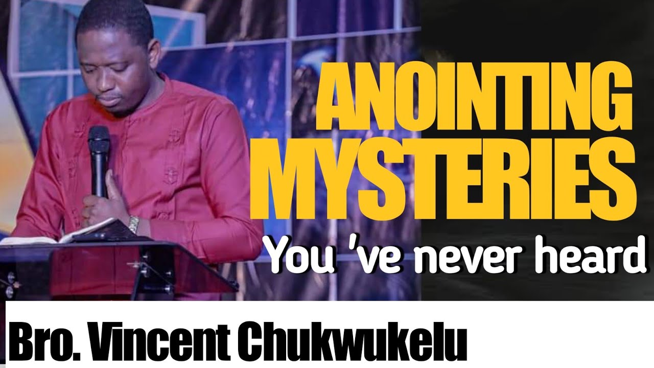 MYSTERIES ON HOW GOD ANOINTS MEN: Bro. Vincent Chukwukelu