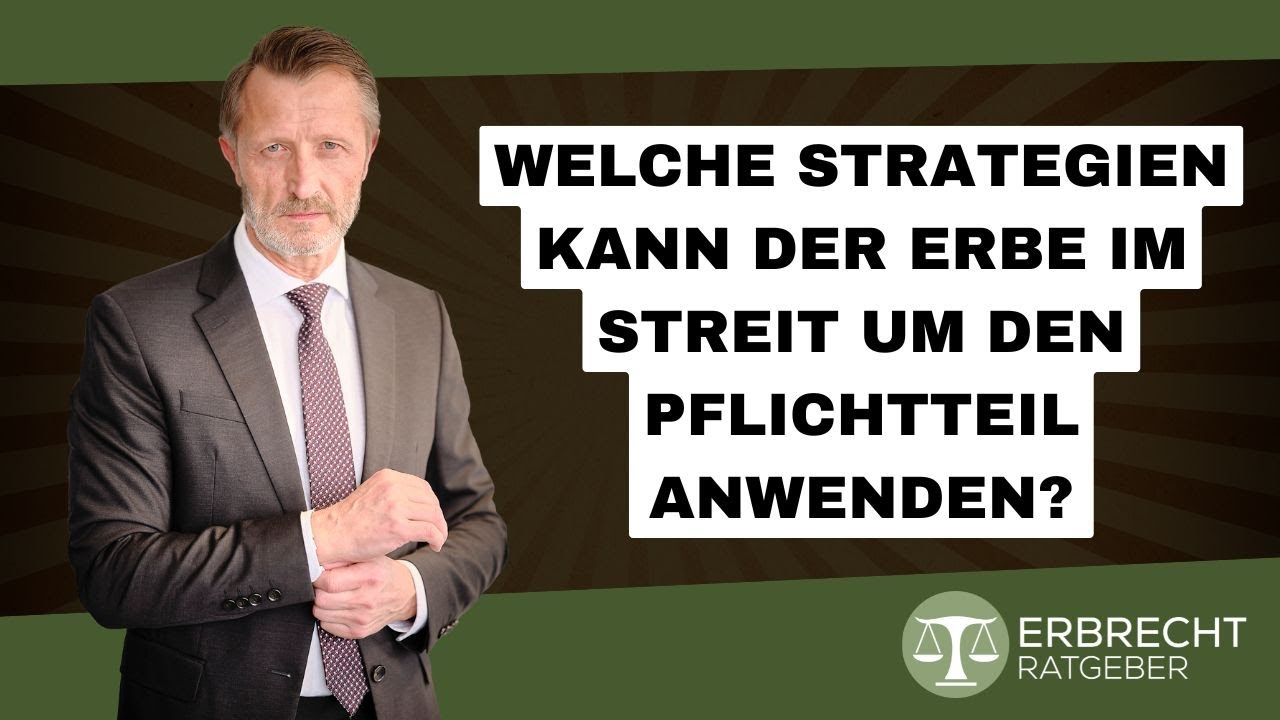 Welche Strategien kann der Erbe im Streit um den Pflichtteil anwenden?