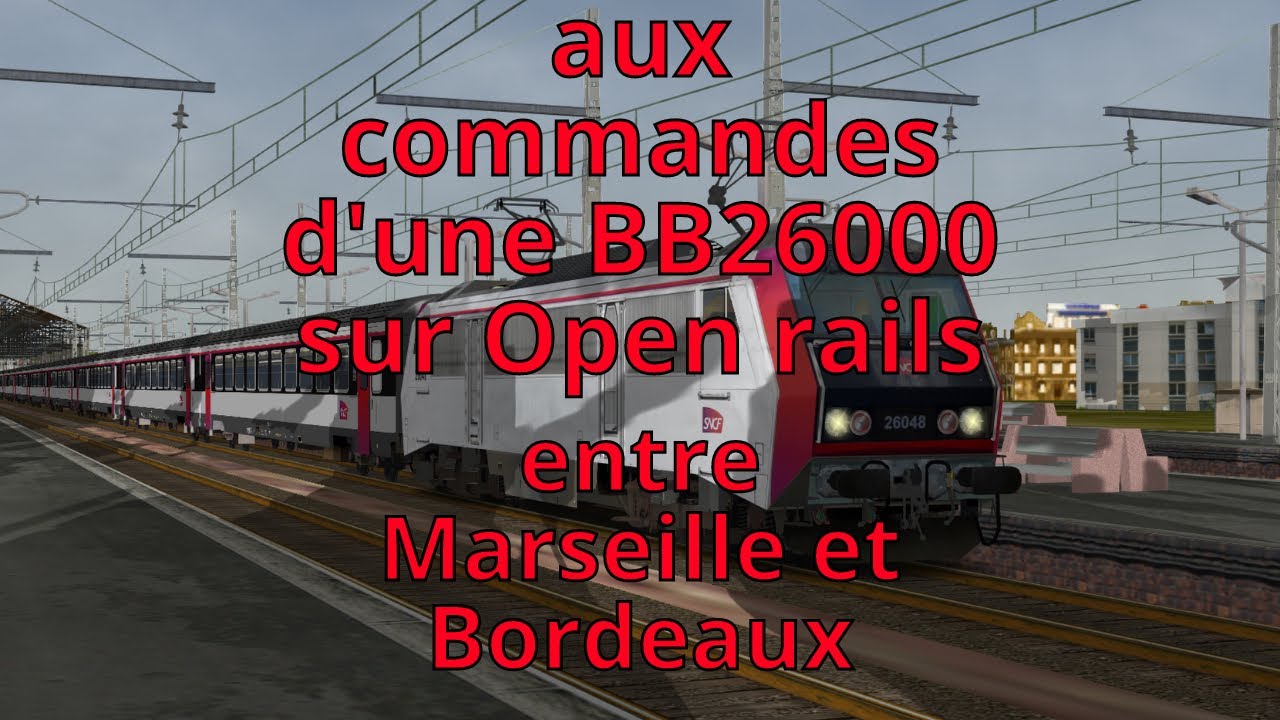 Aux commandes d'un corail sur Open Rails entre Marseille et Bordeaux