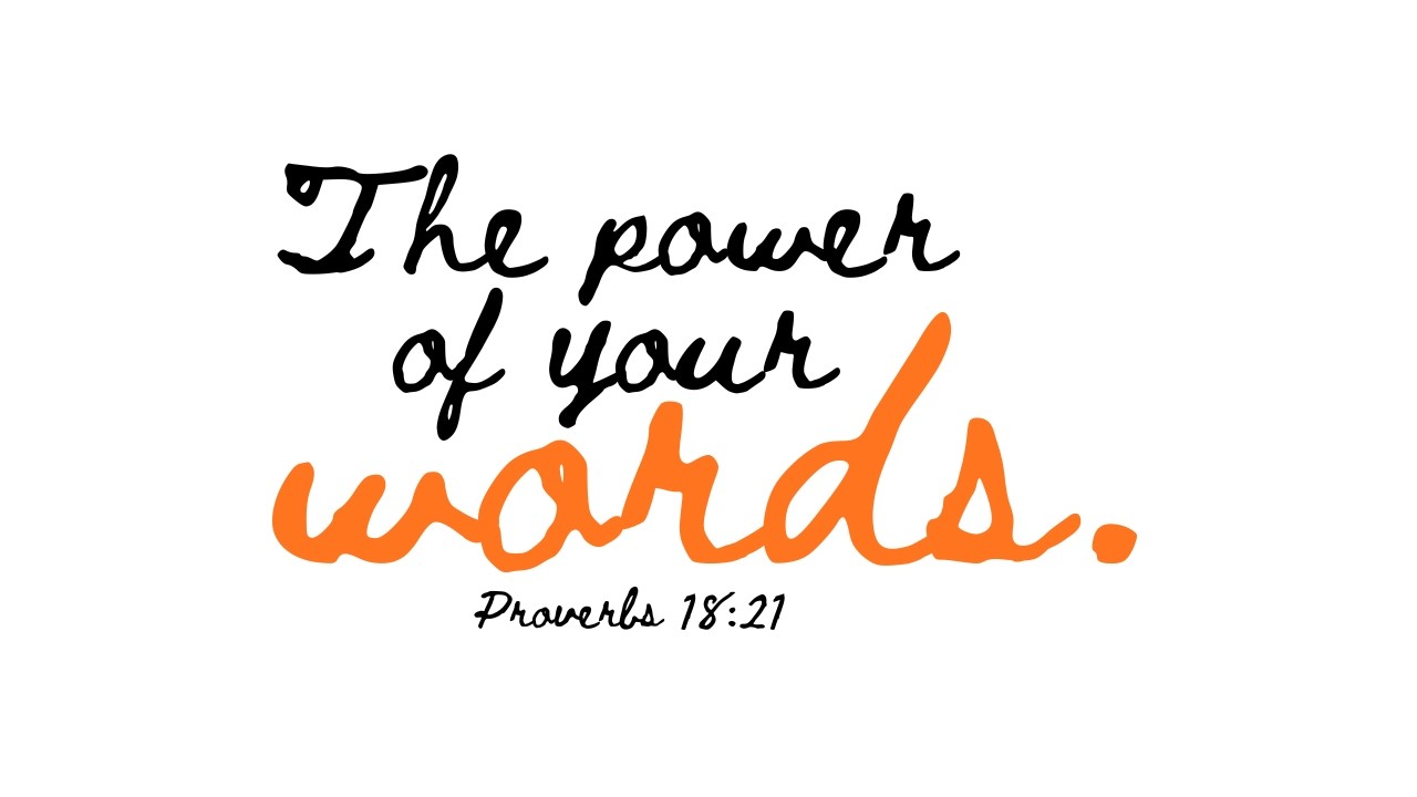 The power of your words.