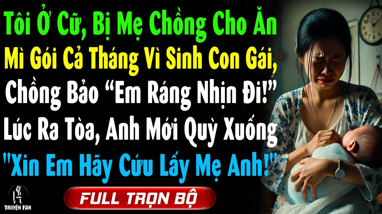 Tôi Ở Cữ, Bị Mẹ Chồng Cho Ăn Mì Gói Cả Tháng Vì Sinh Con Gái, Chồng Bảo Ráng Nhịn Đi, Ra Tòa Anh Quỳ