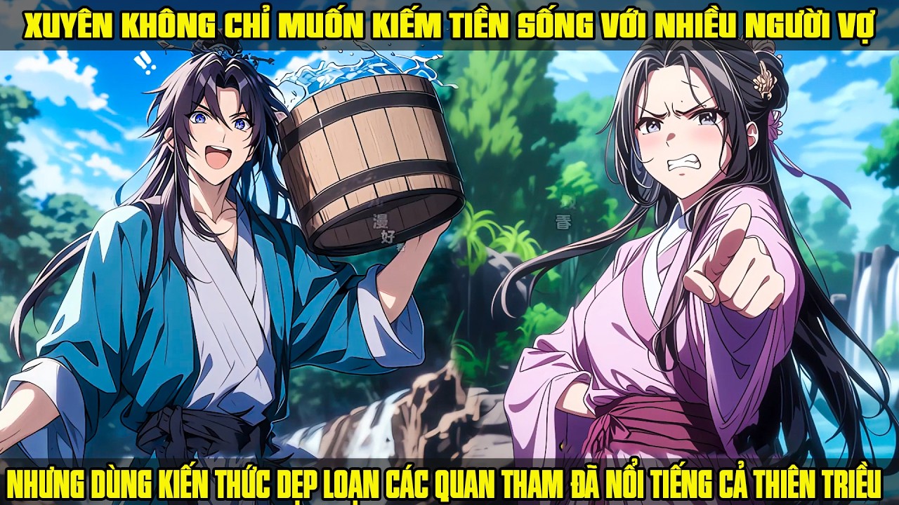 XUYÊN KHÔNG CHỈ MUỐN KIẾM TIỀN, DÙNG KIẾN THỨC DIỆT QUAN THAM KHIẾN NỔI TIẾNG CẢ THIÊN TRIỀU