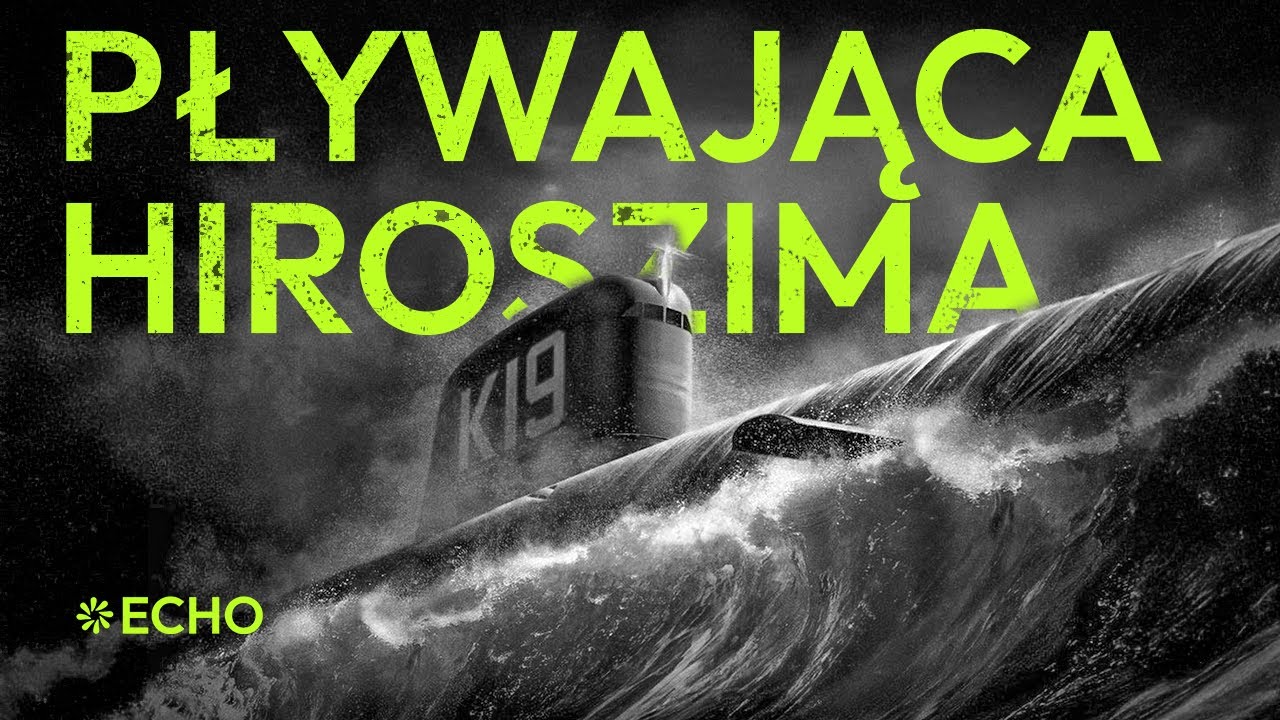 Awaria, kt&oacute;ra mogła rozpocząć wojnę nuklearną - Historia radzieckiego okrętu K19