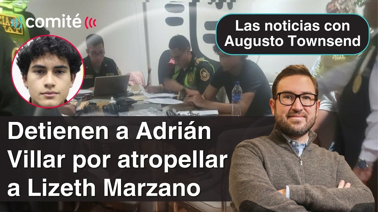 Policía detiene preliminarmente a Adrián Villar por muerte de Lizeth Marzano | Augusto Townsend