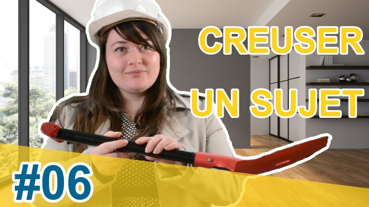 #06 - CREUSER UN SUJET