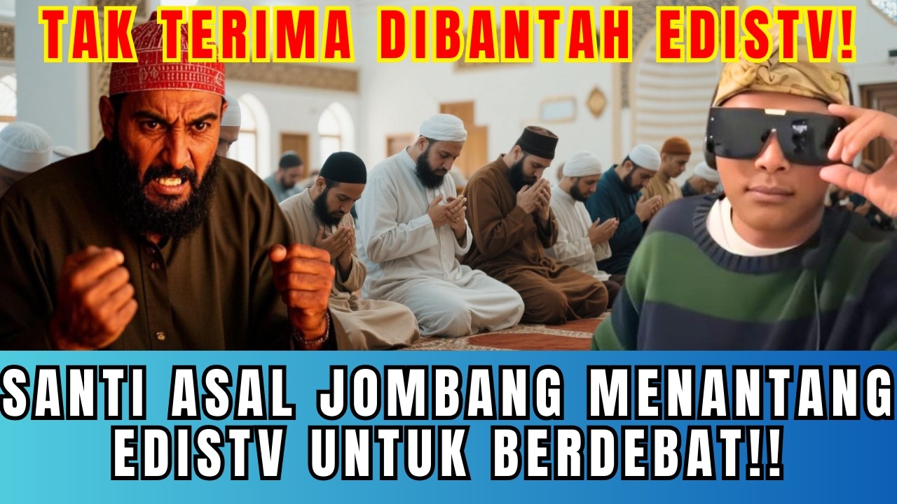 SANTI ASAL JOMBANG MENANTANG EDISTV UNTUK BERDEBAT!!