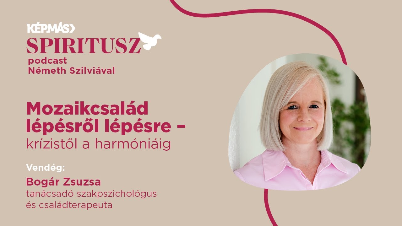 Mozaikcsalád lépésről lépésre – krízistől a harmóniáig | A Spiritusz vendége Bogár Zsuzsa | 5./11.