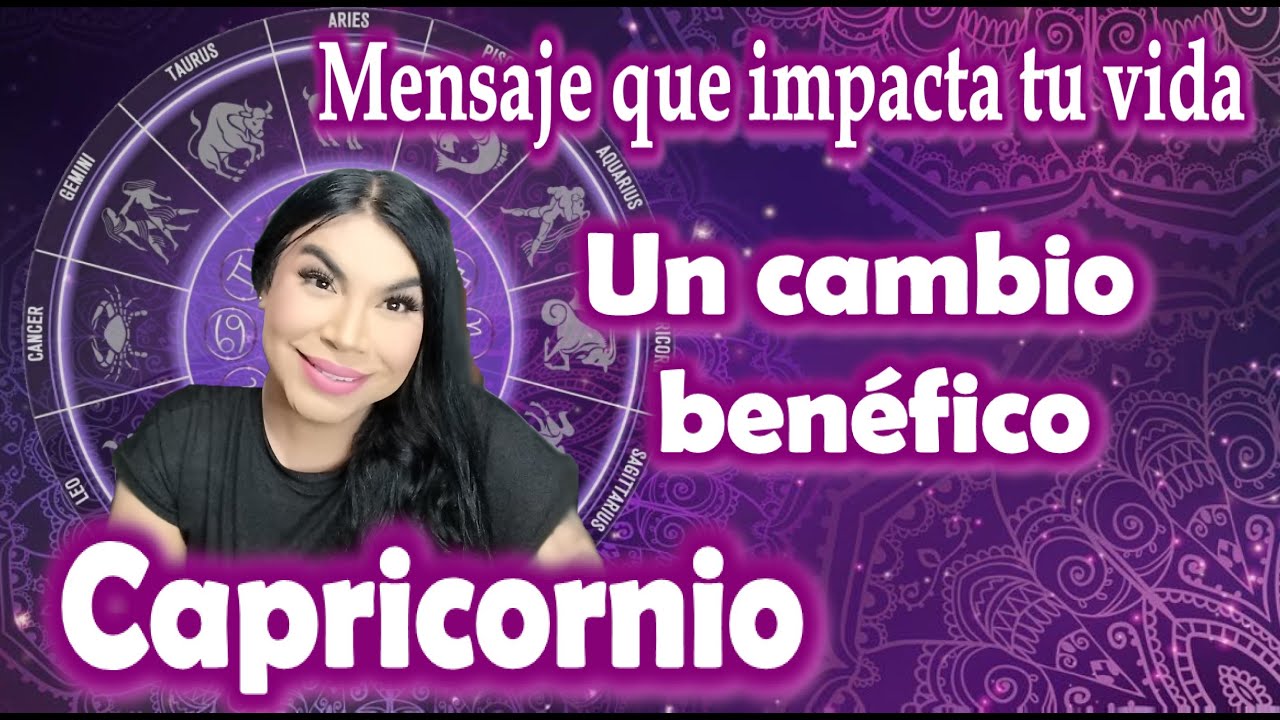 Capricornio Es momento del cambio veras que es satisfactorio