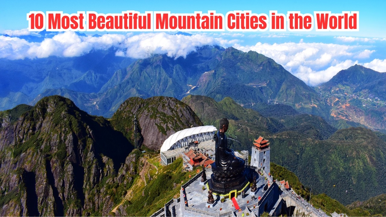 Top 10 Most Beautiful Mountain Cities in the World
