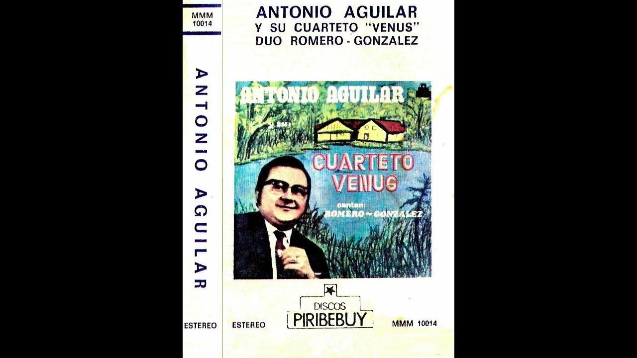 ANTONIO AGUILAR Y SU CUARTETO VENUS con el DÚO:ROMERO-GONZALEZ- [inedito] - Discos Piribebuy
