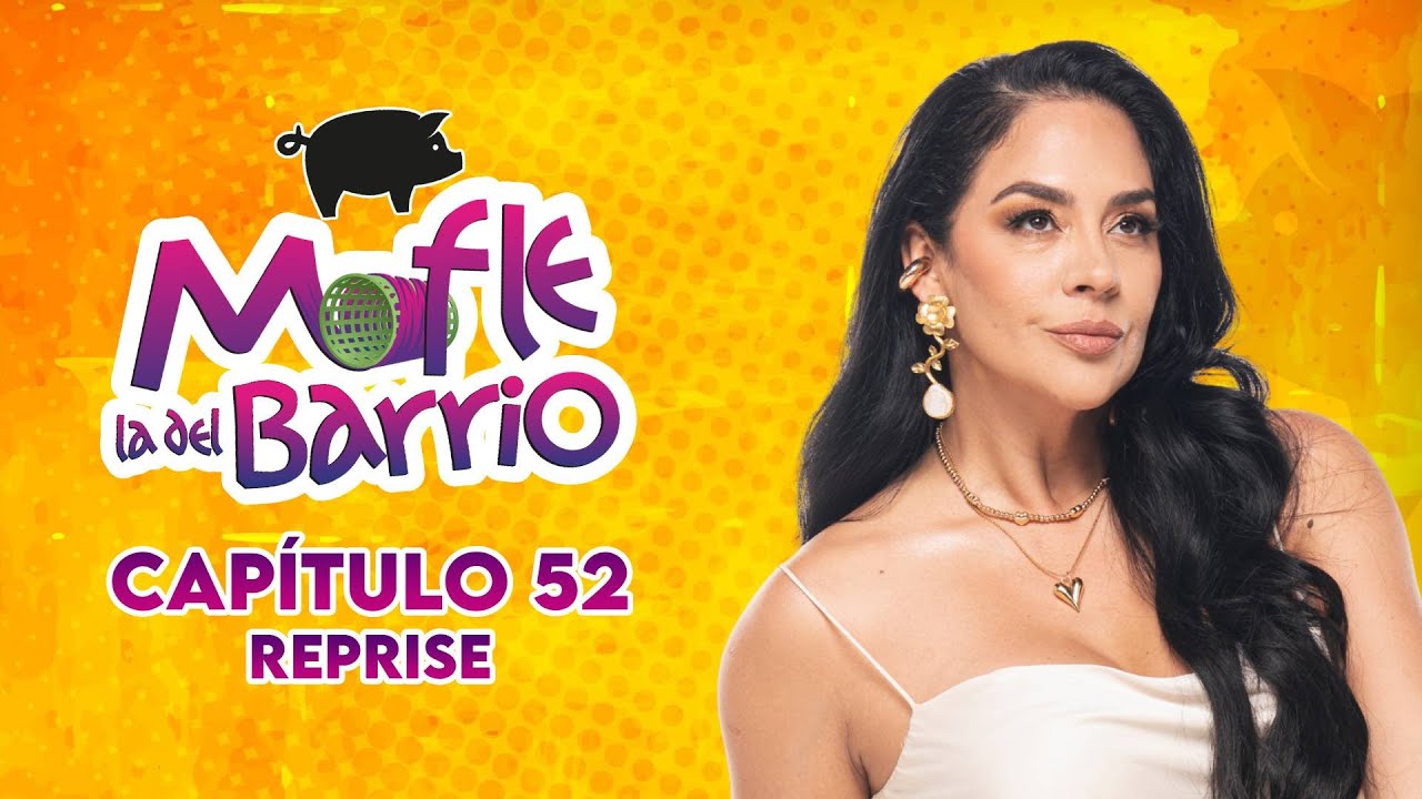Mofle la del Barrio | Capítulo 52