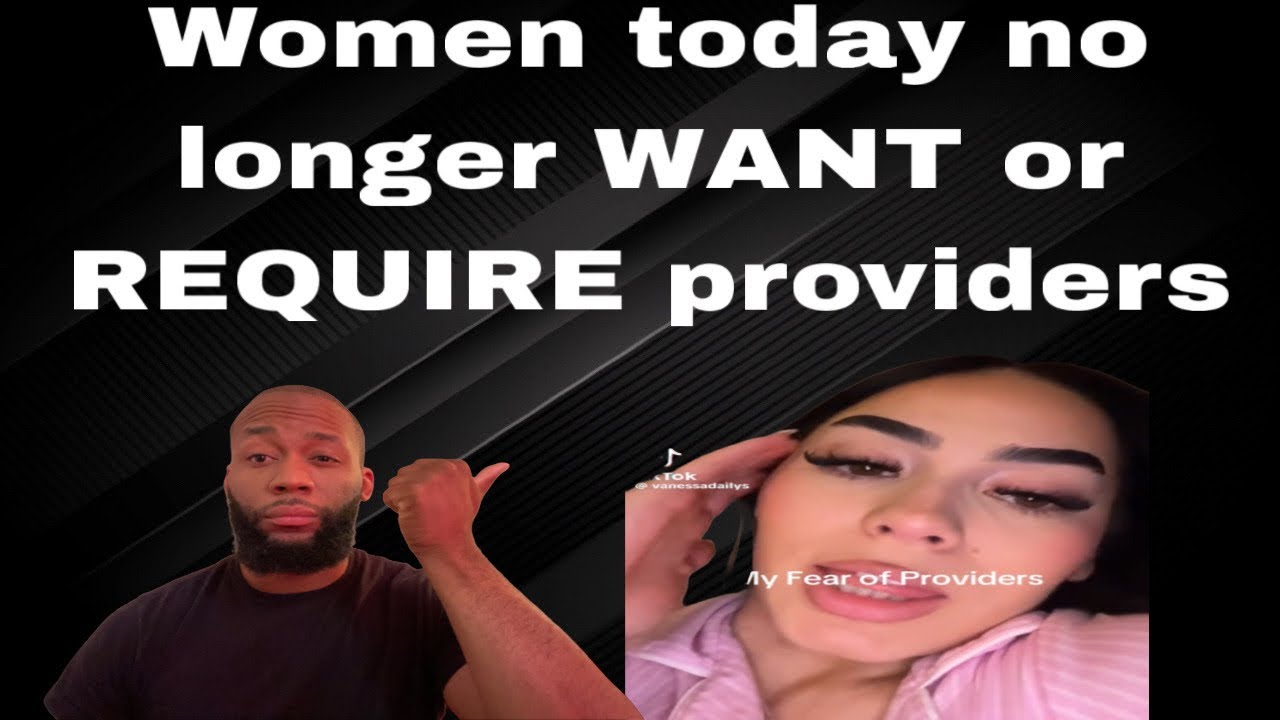 Why do modern women fear providers? Men need to ADAPT and EVOVLE with the times providing is dead