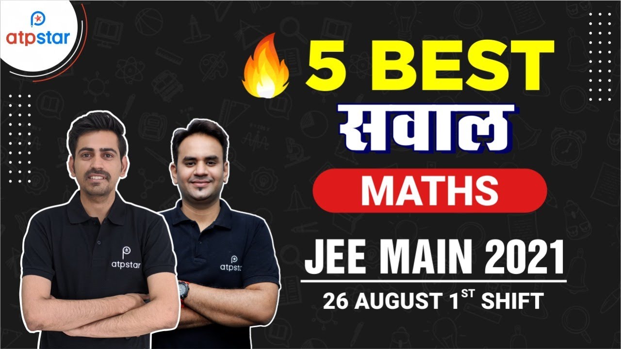 5 Best Questions By NTA | Maths | JEE Main 2021 | 26 Aug 1st Shift | ATP STAR