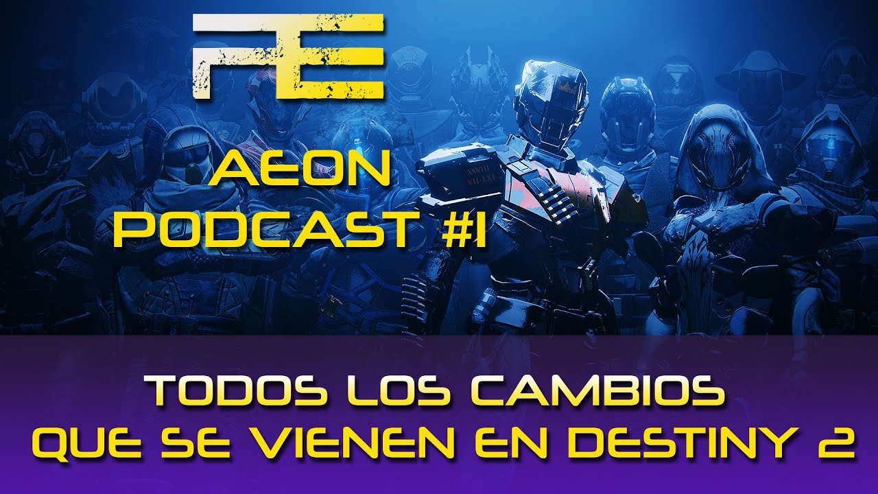 Aeon Podcast #1 - Todos los cambios que se vienen a Destiny a partir de la próxima temporada