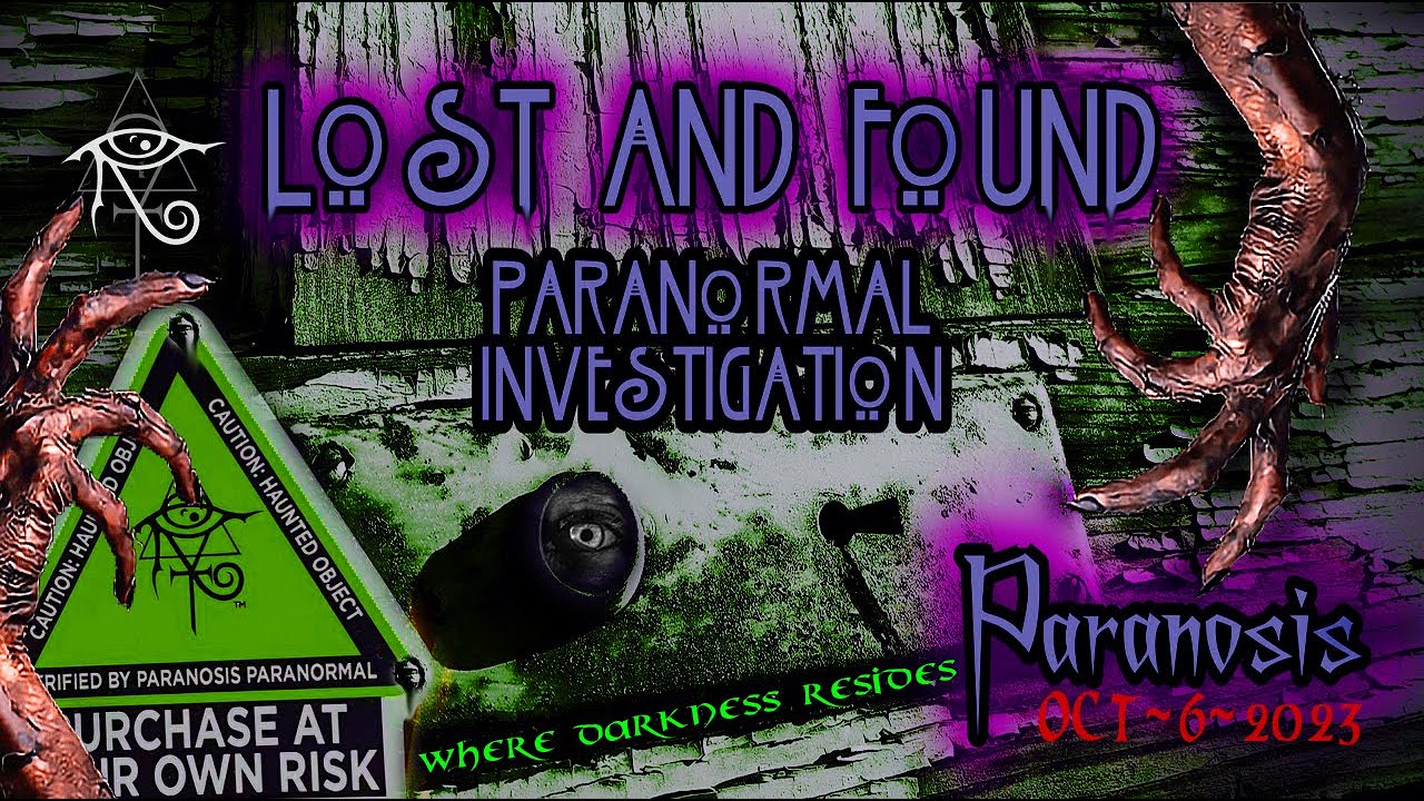 Lost & Found - Paranosis Paranormal Investigation [10-6-23]