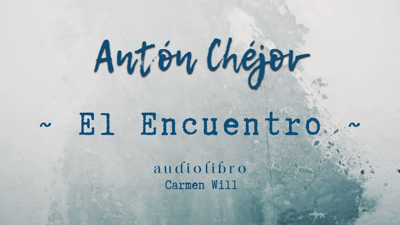 El Encuentro | Antón Chéjov | Relato del Maestro Chéjov