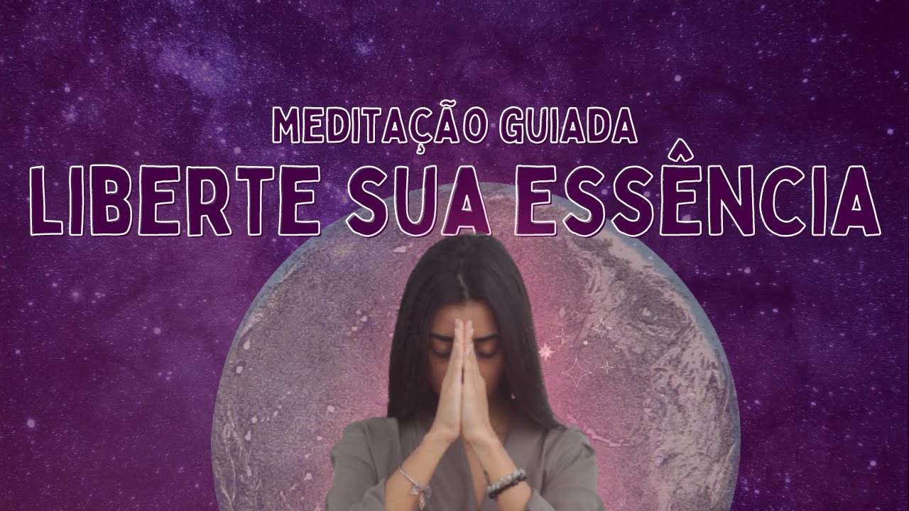 Liberte sua Essência e comece a Viver da Sua Verdade | Meditação Guiada