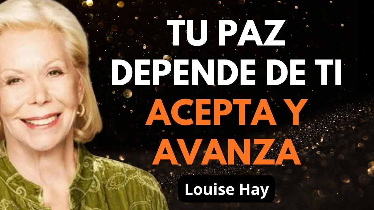 Acepta la Vida Tal Como Es y Deja de Sufrir Innecesariamente - Louise Hay