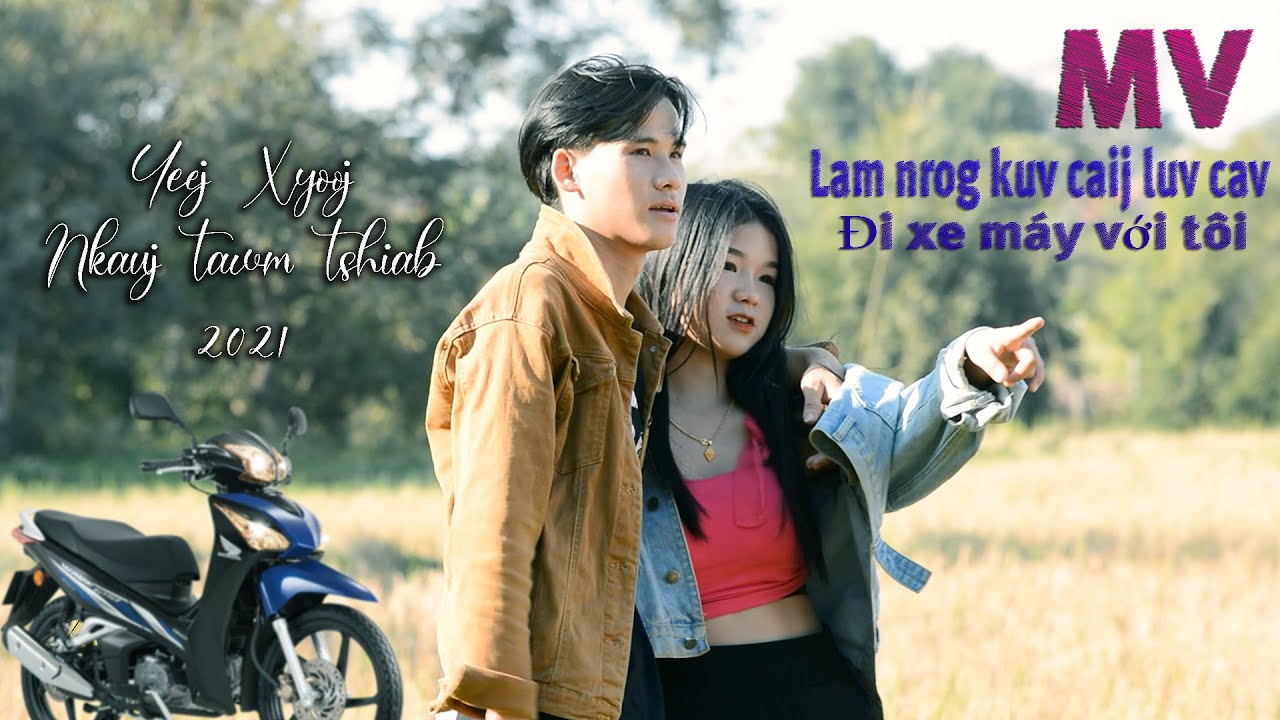 Lam nrog kuv caij luv cav-Yeej Xyooj nkauj tawm tshiab 2021 Hãy đi xe máy với anh nhé [MV official]