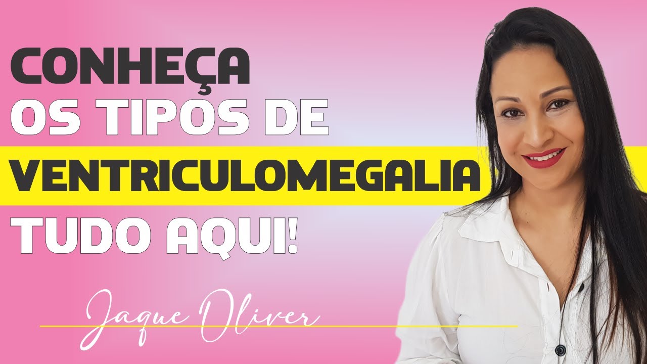 Tipos de Ventriculomegalia (Quais suas sequelas)