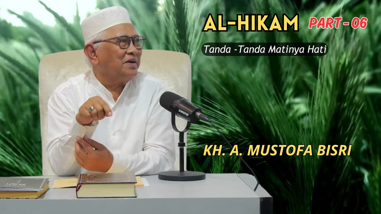 Al Hikam | Tanda -Tanda Matinya Hati | Gus Mus #Part 06
