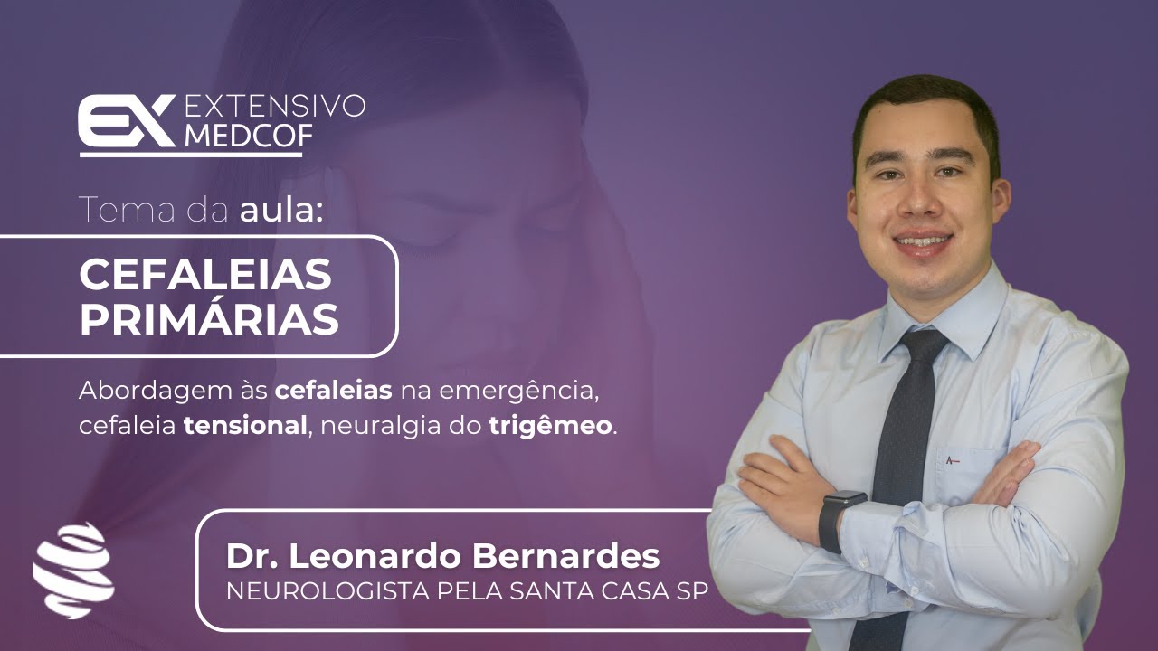 Introdução às Cefaleias Primárias: Tipos, Diagnóstico e Tratamento. Com Dr. Leonardo Bernardes