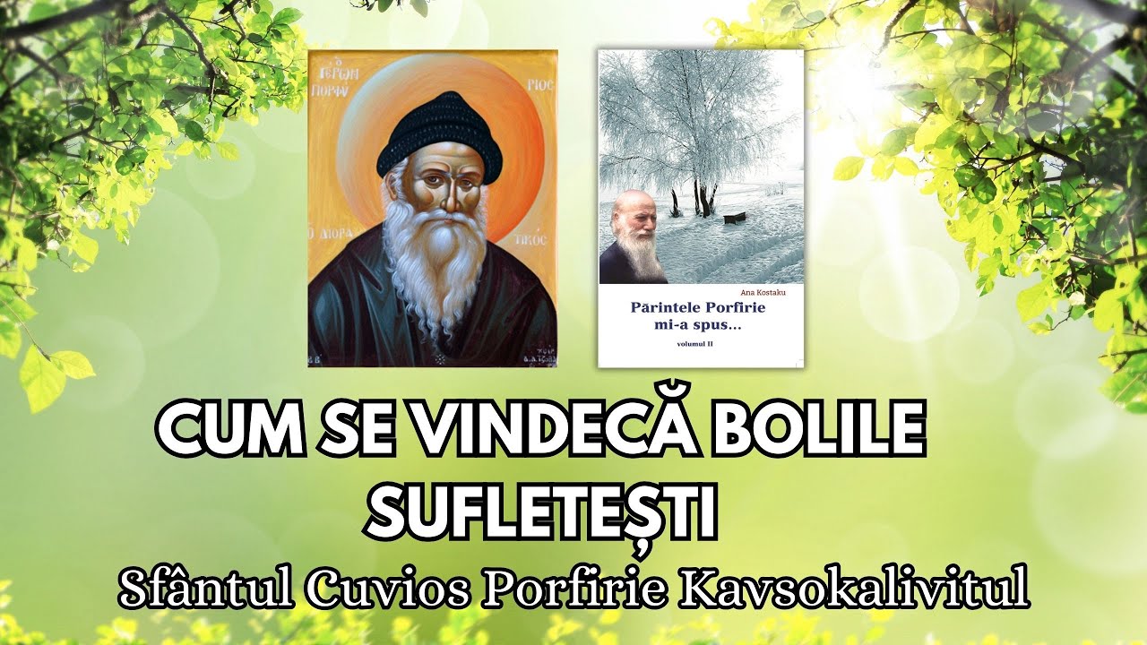 #18 CUM SE VINDECĂ BOLILE SUFLETEȘTI - Sfântul Porfirie Kavsokalivitul