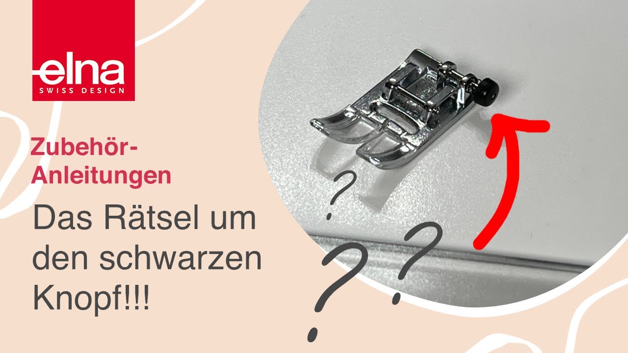 Das R&auml;tsel des schwarzen Knopfes | Standard-N&auml;hfu&szlig; | KreativZeit | Elna Deutschland GmbH