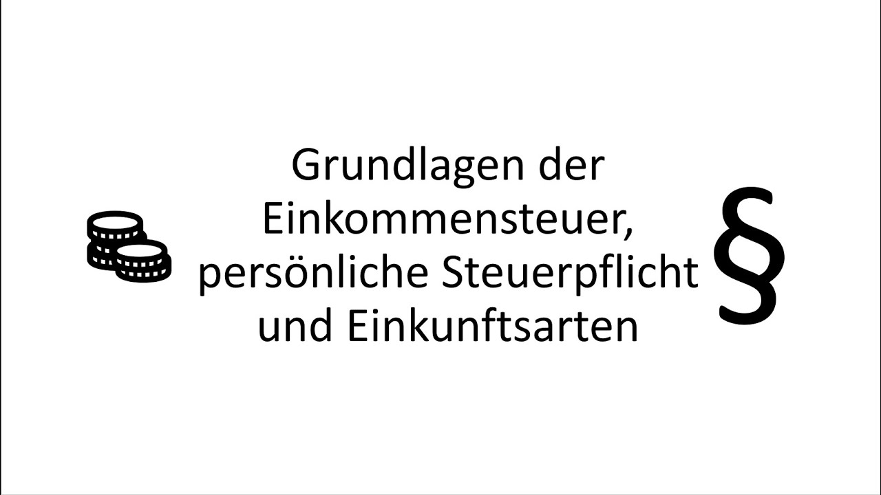 Video 1 - Grundlagen der Einkommensteuer, Steuerpflicht und Einkunftsarten in Österreich