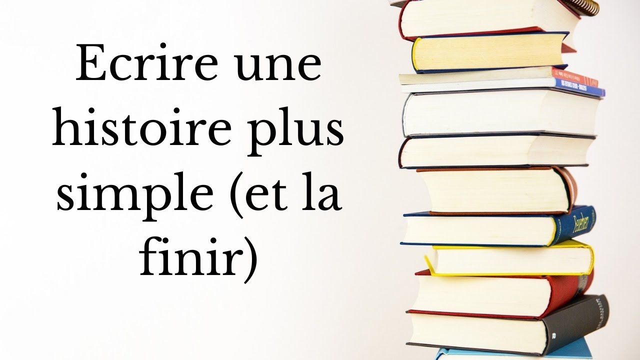 [Conseils d'écriture] Ecrire une histoire plus simple (et la finir)