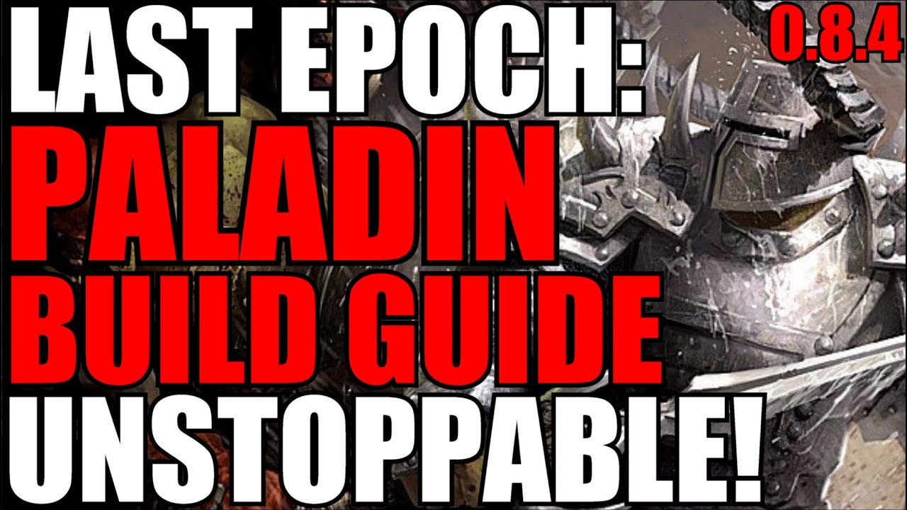 Last Epoch Advanced Unstoppable Paladin Build Guide!! 0.8.4 Ready!! Tough As Nails!! 3rd Iteration!!