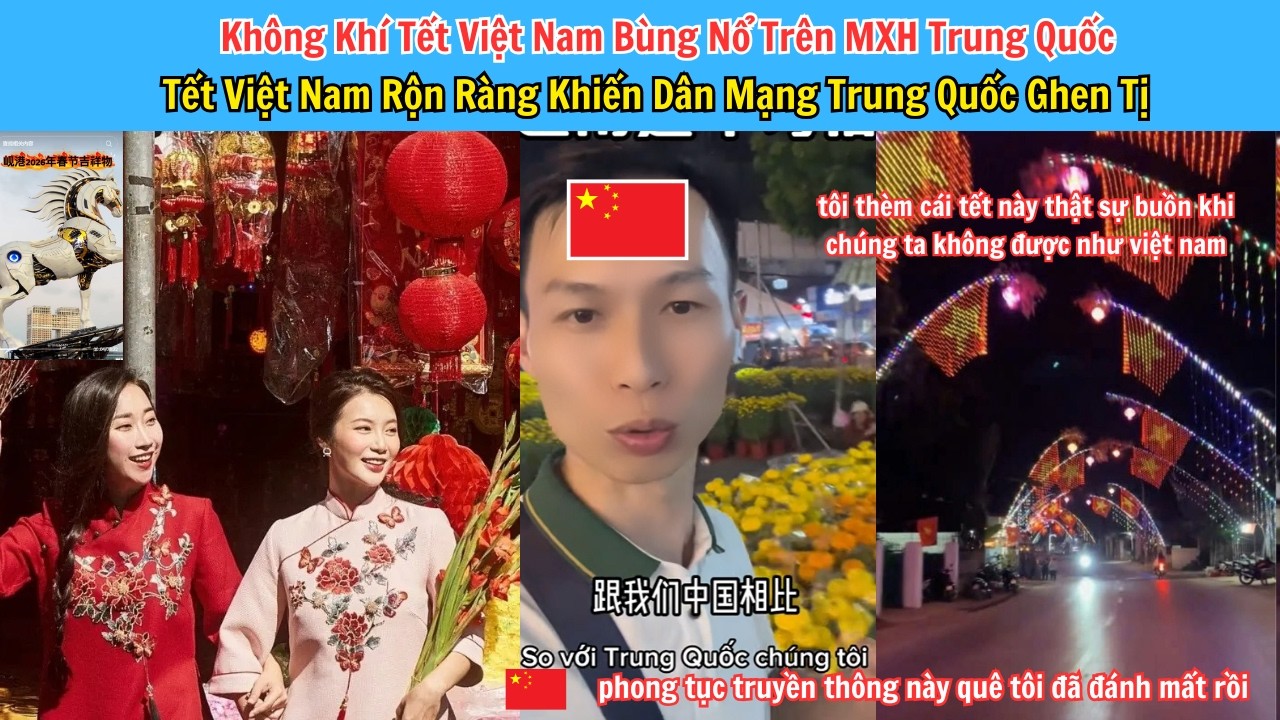 Không Khí Tết Việt Nam Bùng Nổ Trên MXH Trung Quốc – Vì Sao Ai Cũng Muốn Đến Việt Nam Ăn Tết?